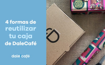 4 formas de reutilizar tu caja de Dale!Café